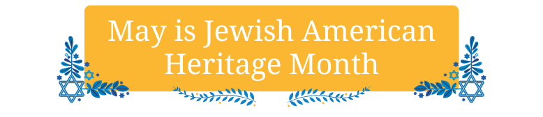Header image reading Celebrate Jewish American Heritage Month