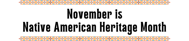 Header image reading November is Native American Heritage Month